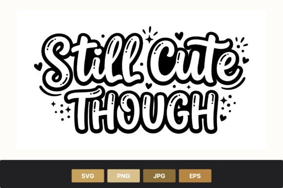 Download Still Cute Though Hand Lettering Phrase - Premium Bundle