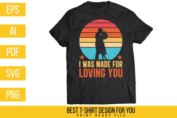 Download I Was Made for Loving You Tshirt Design - Sign Collection